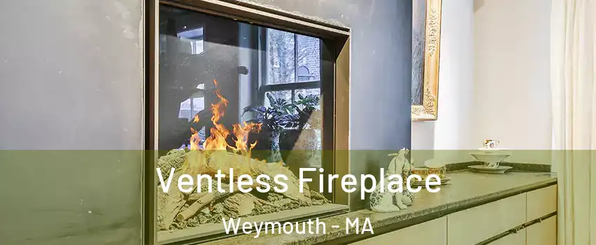 Ventless Fireplace Weymouth - MA