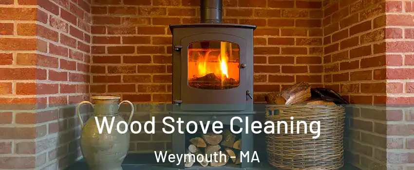  Wood Stove Cleaning Weymouth - MA