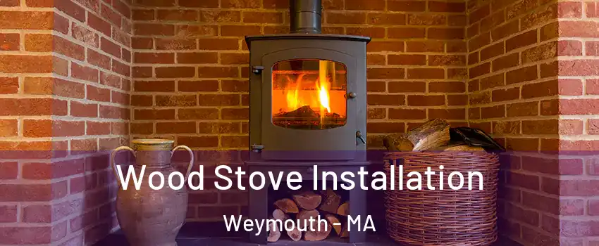  Wood Stove Installation Weymouth - MA